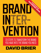 Brand Intervention: 33 Steps to Transform the Brand You Have Into the Brand You Need