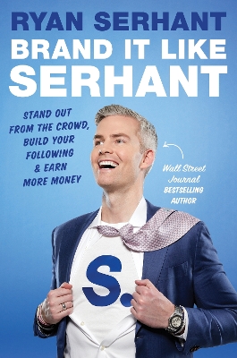 Brand it Like Serhant: Stand Out From the Crowd, Build Your Following and Earn More Money - Serhant, Ryan