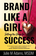 Brand Like a Girl: Setting the Stage for SUCCESS