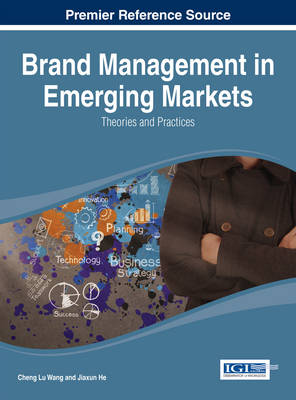 Brand Management in Emerging Markets: Theories and Practices - Wang, Cheng Lu (Editor), and He, Jiaxun (Editor)