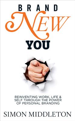 Brand New You: Reinventing Work, Life & Self through the Power of Personal Branding - Middleton, Simon