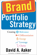 Brand Portfolio Strategy: Creating Relevance, Differentiation, Energy, Leverage, and Clarity