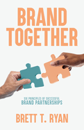 Brand Together: Six Principles of Successful Brand Partnerships
