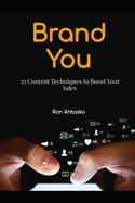 Brand You: 25 Content Techniques to Boost Your Sales