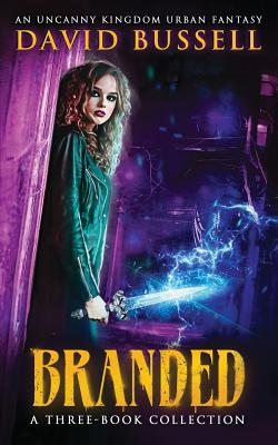 Branded: A Three-Book Collection: An Uncanny Kingdom Urban Fantasy - Stott, M V, and Bussell, David