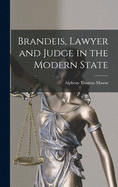 Brandeis, Lawyer and Judge in the Modern State