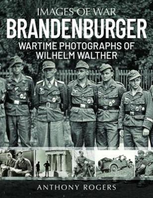 Brandenburger: Wartime Photographs of Wilhelm Walther - Anthony, Rogers,