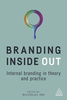 Branding Inside Out: Internal Branding in Theory and Practice - Ind, Nicholas (Editor)