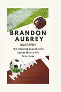 Brandon Aubrey Biography: The Inspiring Journey of a Soccer Star to NFL Greatness