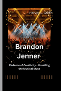 Brandon Jenner: Cadence of Creativity - Unveiling the Musical Muse