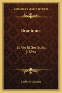 Brantome: Sa Vie Et Ses Ecrits (1896)