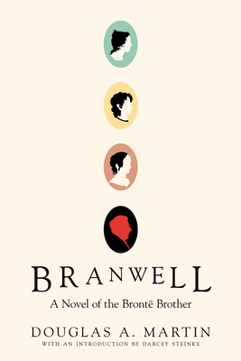 Branwell: A Novel of the Bront Brother - Martin, Douglas A, and Steike, Darcey (Introduction by)