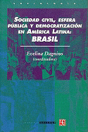 Brasil. Sociedad Civil, Esfera Publica y Democratizacion En America Latina