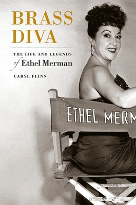Brass Diva: The Life and Legends of Ethel Merman - Flinn, Caryl, Professor