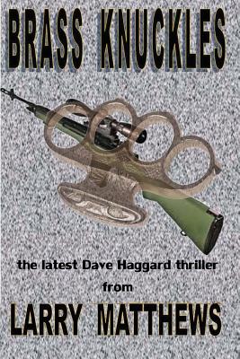 Brass Knuckles: A Dave Haggard Thriller - Matthews, Larry