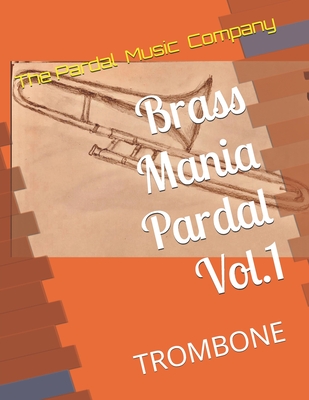 Brass Mania Pardal Vol.1: Trombone - Merza Pardal, Jose Pardal, and Perez Pardal, Jose Lopez, and Company Pardal, Pardal Music