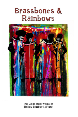 Brassbones & Rainbows: The Collected Works of Shirley Bradley Leflore - LeFlore, Shirley Bradley