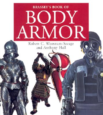 Brassey's Book of Body Armor - Woosnam-Savage, Robert C, and Hall, Anthony