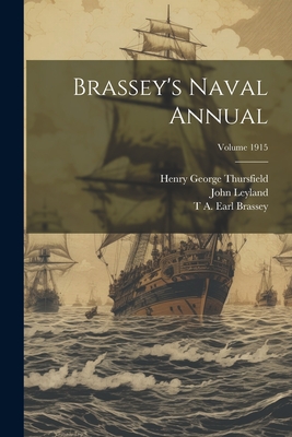 Brassey's Naval Annual; Volume 1915 - Leyland, John, and Brassey, T A Earl, and Thursfield, Henry George