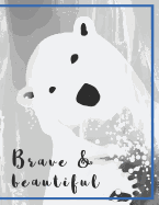 Brave and beautiful Notebook: Write notes, thoughts, into a beautiful polar bear notebook