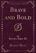 Brave and Bold (Classic Reprint)