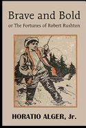 Brave and Bold: Or The Fortunes of Robert Rushton