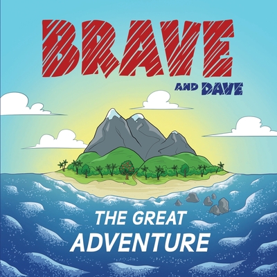 Brave and Dave: The Great Adventure - Newman, Danielle (Contributions by), and Newman, Brave (Contributions by), and Newman, David