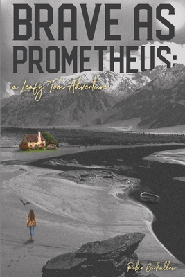 Brave as Prometheus: A Leafy Tom Adventure - Buckallew, Robin