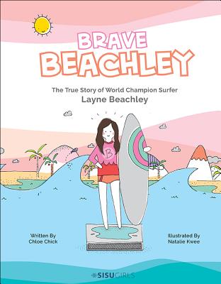 Brave Beachley: The True Story of World Champion Surfer Layne Beachley - Chick, Chloe, and Jacqueline, Rachel (Editor), and Kwee, Natalie