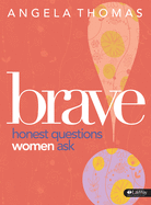 Brave - Bible Study Book: Honest Questions Women Ask