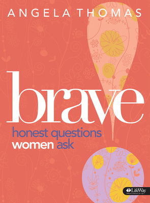 Brave - Bible Study Book: Honest Questions Women Ask - Thomas-Pharr, Angela, and Thomas, Angela