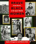 Brave Black Women: From Slavery to the Space Shuttle - Winegarten, Ruthe, and Kahn, Sharon