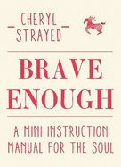 Brave Enough: A Mini Instruction Manual for the Soul
