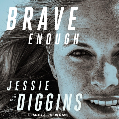 Brave Enough - Ryan, Allyson (Read by), and Smith, Todd (Contributions by), and Diggins, Jessie