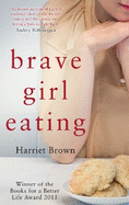 Brave Girl Eating: The inspirational true story of one family's battle with anorexia