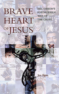 Brave Heart of Jesus: Mel Gibson's Postmodern Way of the Cross