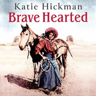 Brave Hearted: The Dramatic Story of Women of the American West