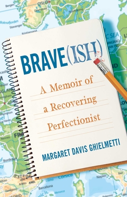 Brave(ish): A Memoir of a Recovering Perfectionist - Ghielmetti, Margaret Davis