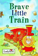 Brave Little Train - Baxter, Nicola, and Ladybird Books