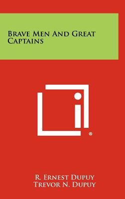 Brave Men and Great Captains - Dupuy, R Ernest, and Dupuy, Trevor N, and Gavin, James M (Foreword by)