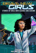 Brave New Girls: Stories of Girls Who Science and Scheme
