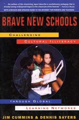 Brave New Schools: Challenging Cultural Illiteracy Through Global Learning Networks - Cummins, Jim, and Sayers, Dennis