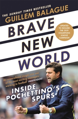 Brave New World: Inside Pochettino's Spurs - Balague, Guillem