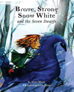 Brave, Strong Snow White and the Seven Dwarfs: A Fairy Tale with a Strong Princess