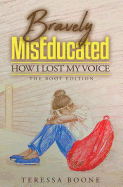 Bravely MisEducated: How I Lost My Voice: The Root Edition