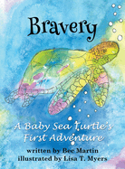 Bravery: A Baby Sea Turtle's First Adventure