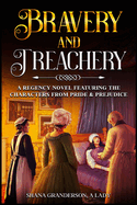 Bravery & Treachery: A regency Novel Featuring the Characters from Pride & Prejudice