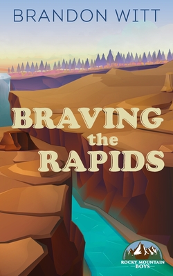 Braving the Rapids - Witt, Brandon