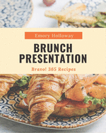 Bravo! 365 Brunch Presentation Recipes: A Brunch Presentation Cookbook to Fall In Love With