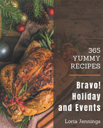 Bravo! 365 Yummy Holiday and Event Recipes: Make Cooking at Home Easier with Yummy Holiday and Event Cookbook!